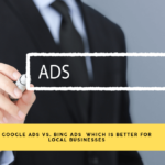 Google Ads vs. Bing Ads |  Which is Better for Local Businesses