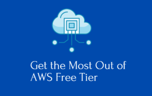 How to Get the Most Out of AWS Free Tier