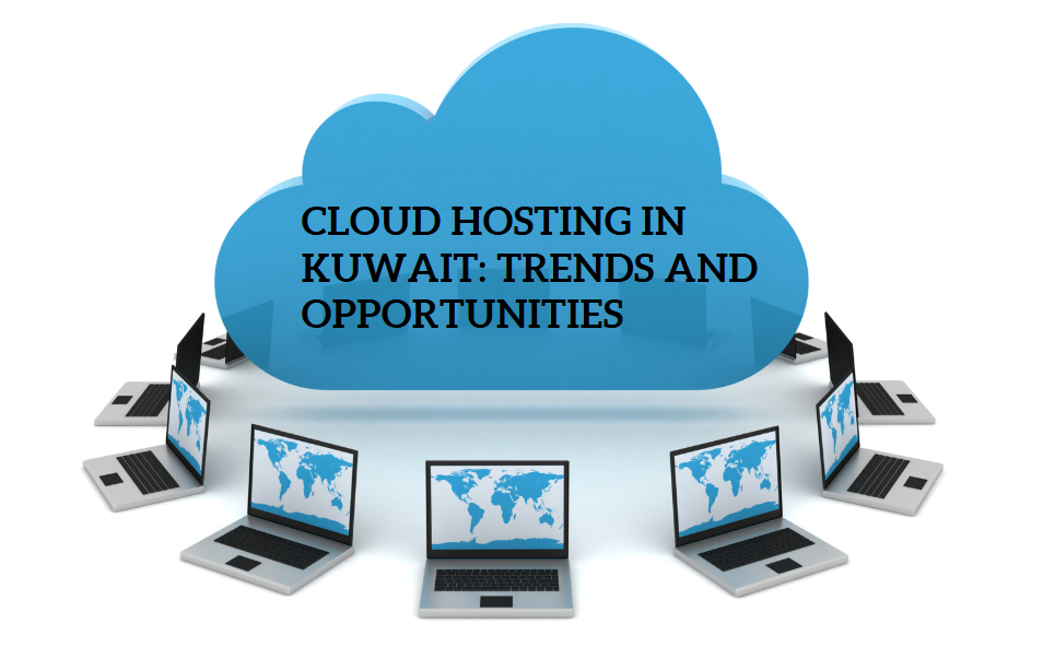 The State of Cloud Hosting in Kuwait: Trends and Opportunities