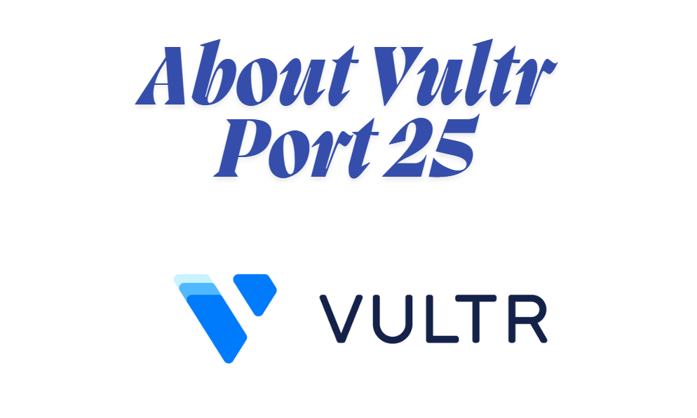 What You Need to Know About Vultr Port 25: A Guide for Beginners