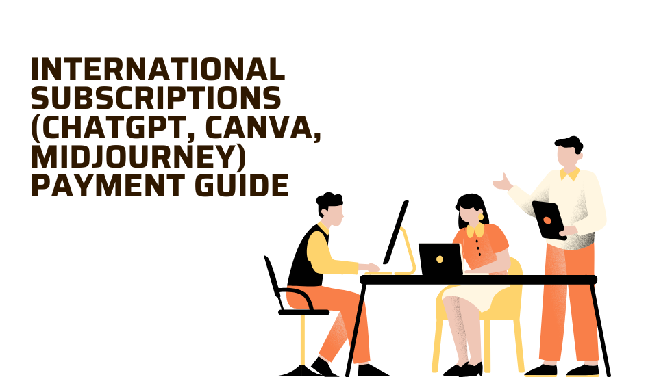International Subscriptions (ChatGPT, Canva, Midjourney) Payment Guide