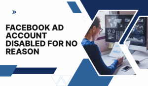 How to Fix Facebook Ad Account Disabled for No Reason