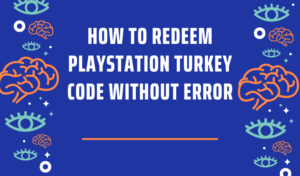 How to Redeem PlayStation Turkey Code Without Error